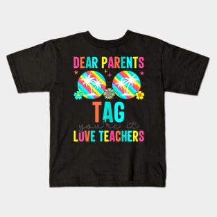 Dear Parents Tag You're Teachers Last Day Of School Kids T-Shirt